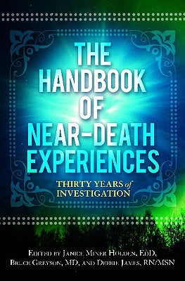 The Handbook of Near-Death Experiences: Thirty Years of Investigation by Greyson, Bruce