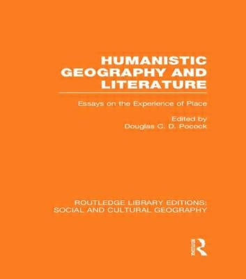 Humanistic Geography and Literature (Rle Social & Cultural Geography): Essays on the Experience of Place by Pocock, Douglas