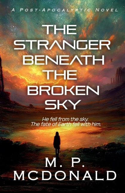 The Stranger Beneath the Broken Sky by McDonald, M. P.