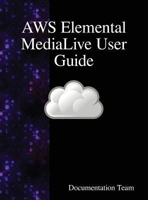 AWS Elemental MediaLive User Guide by Team, Documentation