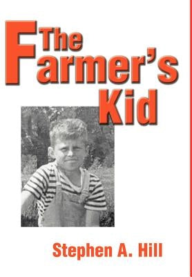 The Farmer's Kid by Hill, Stephen A.