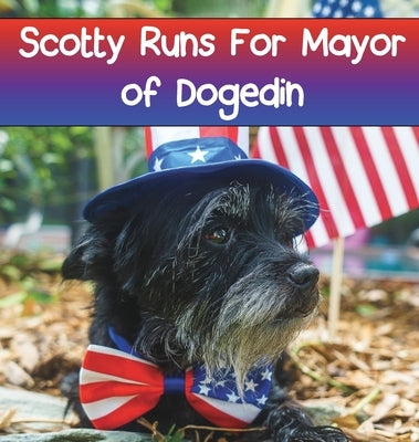 Scotty Runs For Mayor of Dogedin by Janiga, Tammi