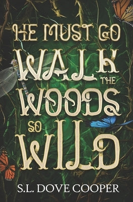 He Must Go Walk the Woods So Wild by Cooper, S. L. Dove