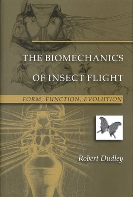 The Biomechanics of Insect Flight: Form, Function, Evolution by Dudley, Robert
