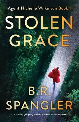 Stolen Grace: A totally gripping thriller packed with suspense by Spangler, B. R.