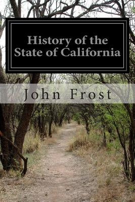 History of the State of California by Frost, John