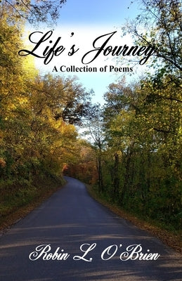 Life's Journey: A Collection of Poems by O'Brien, Robin L.