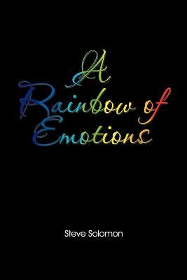 A Rainbow of emotions by Solomon, Steve