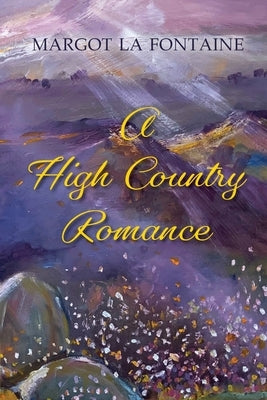 A High Country Romance by La Fontaine, Margot