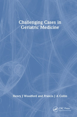 Challenging Cases in Geriatric Medicine by Woodford, Henry J.