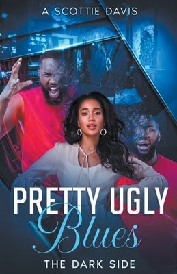 Pretty Ugly Blues: The dark side by Davis, A. Scottie