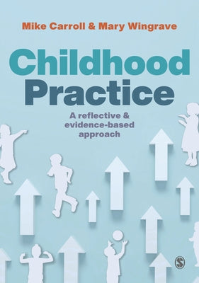 Childhood Practice: A Reflective and Evidence-Based Approach by Carroll, Mike