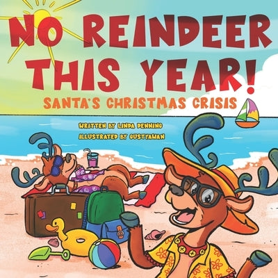 No Reindeer This Year!: Santa's Christmas Crisis by Denning, Emily