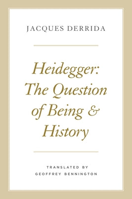Heidegger: The Question of Being and History by Derrida, Jacques