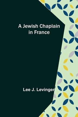 A Jewish Chaplain in France by J. Levinger, Lee