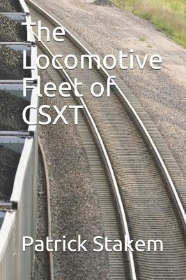 The Locomotive Fleet of Csxt by Stakem, Patrick H.
