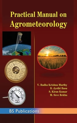 Practical Manual on Agrometeorology by Murthy, V. Radha Krishna