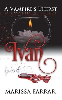A Vampire's Thirst: Ivan by Farrar, Marissa