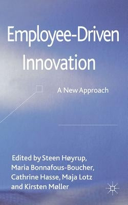 Employee-Driven Innovation: A New Approach by Høyrup, Steen