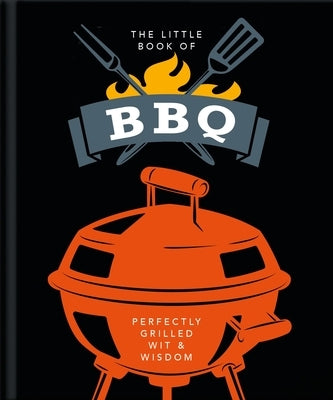 The Little Book of BBQ: Perfectly Grilled Wit & Wisdom by Orange Hippo!