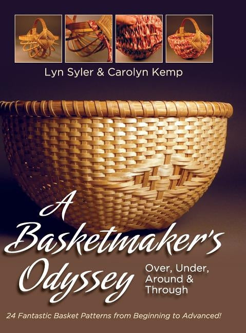 A Basketmaker's Odyssey: Over, Under, Around & Through: 24 Great Basket Patterns from Easy Beginner to More Challenging Advanced by Kemp, Carolyn