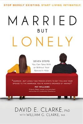Married...But Lonely: Stop Merely Existing. Start Living Intimately by Clarke, David E.