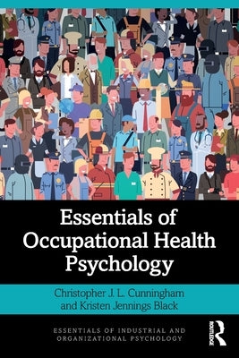 Essentials of Occupational Health Psychology by Cunningham, Christopher J. L.