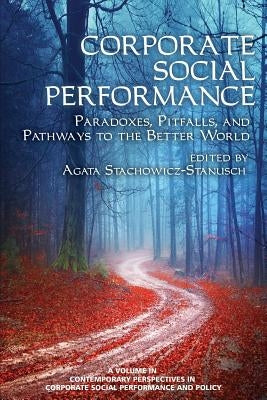 Corporate Social Performance: Paradoxes, Pitfalls and Pathways to the Better World by Stachowicz-Stanusch, Agata