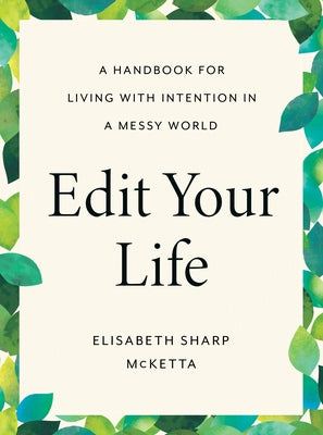 Edit Your Life: A Handbook for Living with Intention in a Messy World by Sharp McKetta, Elisabeth