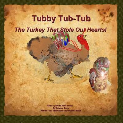 Tubby Tub-Tub The Turkey That Stole Our Hearts! by Rosa, Osanna