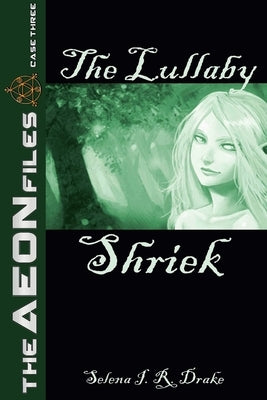 The Lullaby Shriek (The AEON Files, #3) by Drake, Selena I. R.