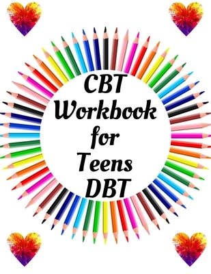 CBT Workbook for Teens DBT: Your Guide for CBT Workbook for Teens DBTYour Guide to Free From Frightening, Obsessive or Compulsive Behavior, Help Y by Publication, Yuniey