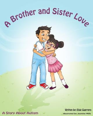 A Brother Sister Love: A Story About Autism by Guerrero, Elsie