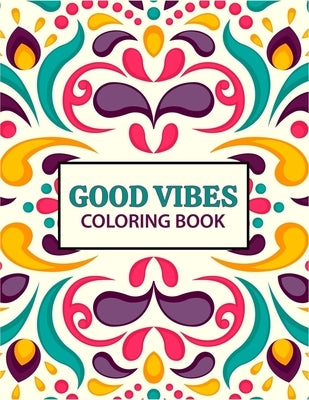 Good Vibes coloring Book: 37 creative pages For Relaxation, Is Fun, and Stress Relief Adults Coloring Books by Press, Zxr