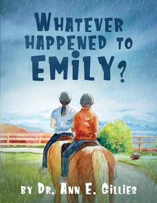 Whatever Happened to Emily? by Gillies, Ann E.