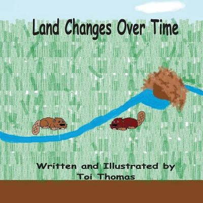 Land Changes Over Time by Thomas, Toi