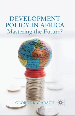 Development Policy in Africa: Mastering the Future? by Kararach, G.
