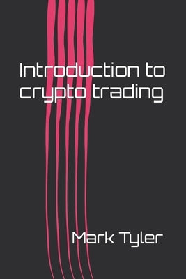 Introduction to crypto trading by Tyler, Mark