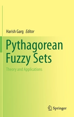 Pythagorean Fuzzy Sets: Theory and Applications by Garg, Harish