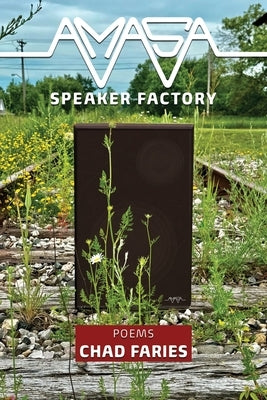 Amasa Speaker Factory: Poems by Faries, Chad