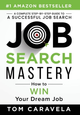 Job Search Mastery: How to WIN Your Dream Job by Caravela, Tom