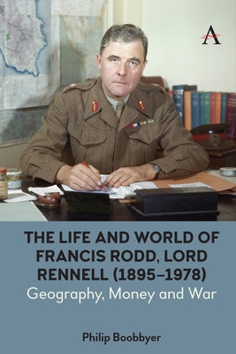 The Life and World of Francis Rodd, Lord Rennell (1895-1978): Geography, Money and War by Boobbyer, Philip
