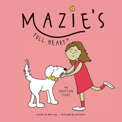Mazie's Full Heart: An Adoption Story by Seng, Kate