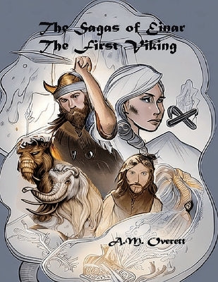 The Sagas of Einar, the First Viking - The Birth of Izantica by Overett, A. M.