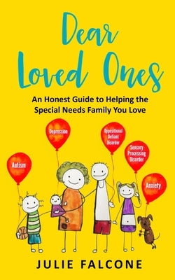 Dear Loved Ones: An Honest Guide to Helping the Special Needs Family You Love by Falcone, Julie