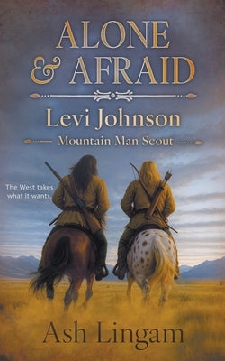 Alone & Afraid: A Western Series by Lingam, Ash