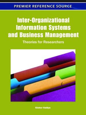 Inter-Organizational Information Systems and Business Management: Theories for Researchers by Vaidya, Kishor