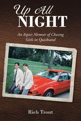 Up All NIGHT: An Aspie's Memoir of Chasing Girls in Quicksand by Trout, Rich