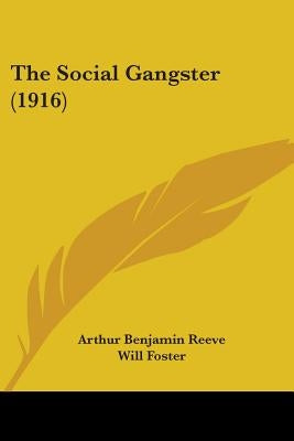The Social Gangster (1916) by Reeve, Arthur Benjamin