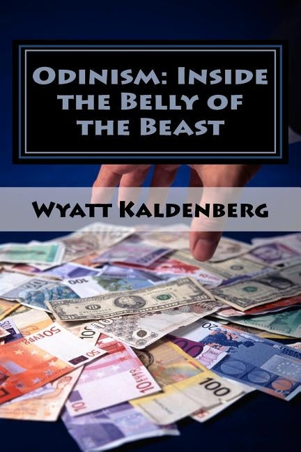 Odinism: Inside the Belly of the Beast: Essays on Heathenism inside The New World Order by Kaldenberg, Wyatt